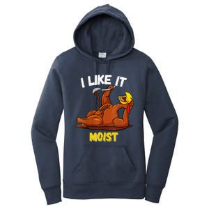 Turkey I Like It Moist Thanksgiving Dinner For Family Women's Pullover Hoodie