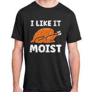 Turkey I Like It Moist Funny Thanksgiving Adult ChromaSoft Performance T-Shirt