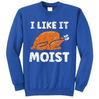 Turkey I Like It Moist Funny Thanksgiving Sweatshirt