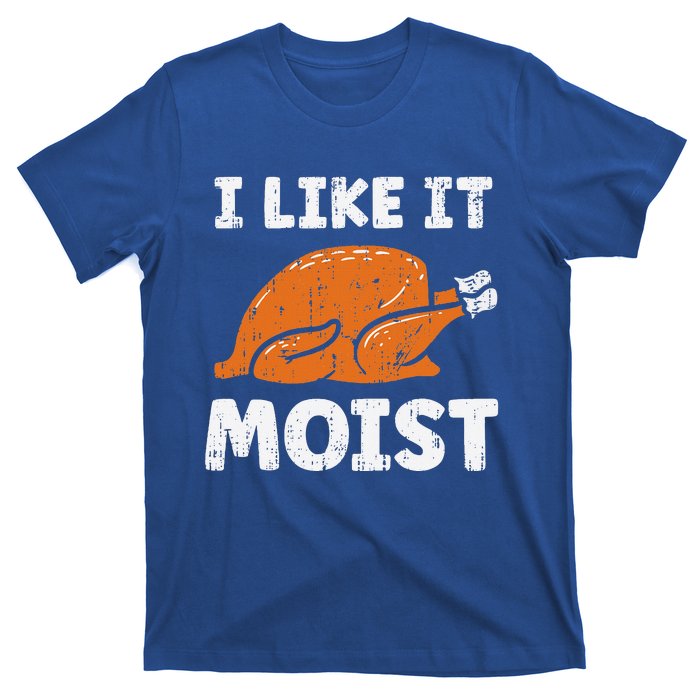 Turkey I Like It Moist Funny Thanksgiving T-Shirt