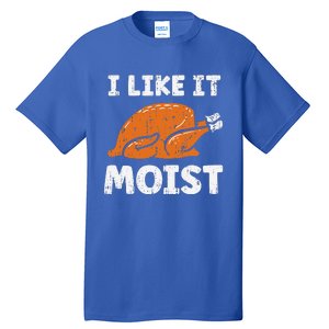 Turkey I Like It Moist Funny Thanksgiving Tall T-Shirt