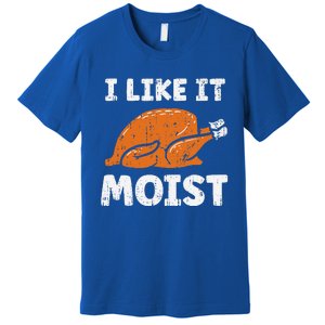 Turkey I Like It Moist Funny Thanksgiving Premium T-Shirt