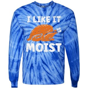 Turkey I Like It Moist Funny Thanksgiving Tie-Dye Long Sleeve Shirt