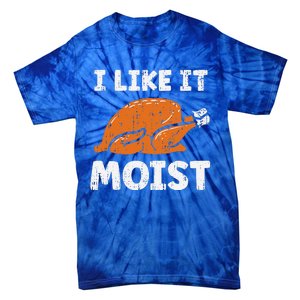 Turkey I Like It Moist Funny Thanksgiving Tie-Dye T-Shirt