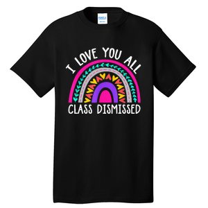 Teacher I Love You All Class Dismissed Last Day Of School Tall T-Shirt