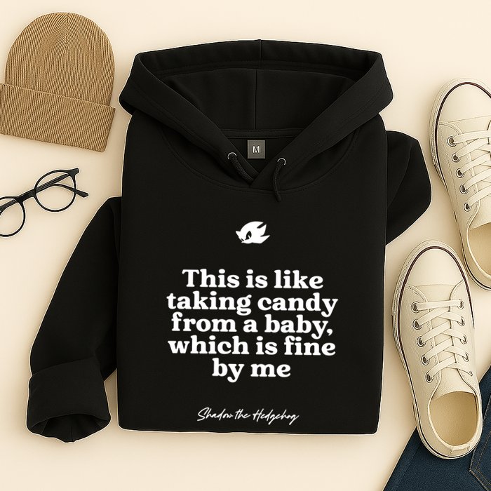 This Is Like Taking Candy From A Baby Which Is Fine By Me Shadow The Hedgehog Ho Hoodie
