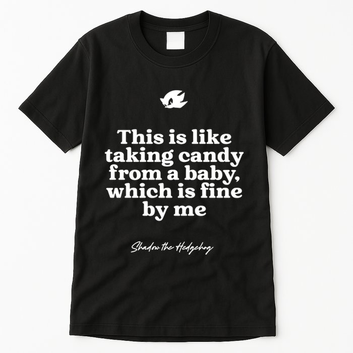 This Is Like Taking Candy From A Baby Which Is Fine By Me Shadow The Hedgehog Ho Tall T-Shirt