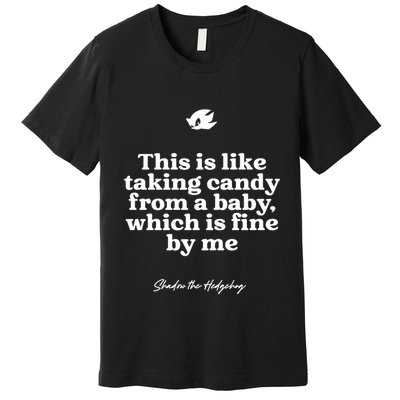 This Is Like Taking Candy From A Baby Which Is Fine By Me Shadow The Hedgehog Ho Premium T-Shirt