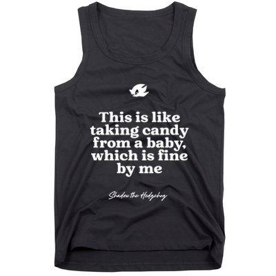 This Is Like Taking Candy From A Baby Which Is Fine By Me Shadow The Hedgehog Ho Tank Top