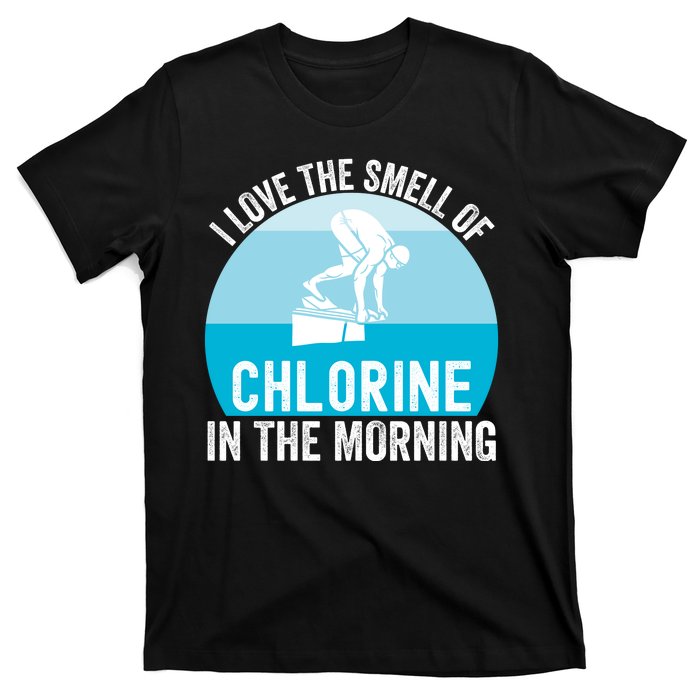 Try I Love The Smell Of Chlorine In The Morning Swimming Funny Swimmer T-Shirt