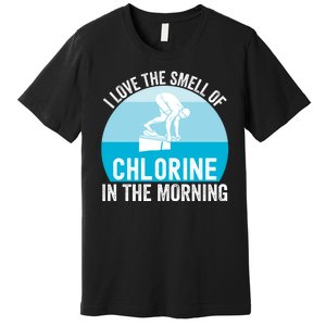 Try I Love The Smell Of Chlorine In The Morning Swimming Funny Swimmer Premium T-Shirt