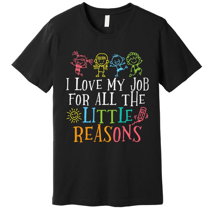 Teacher I Love My Job For All The Little Reasons Premium T-Shirt