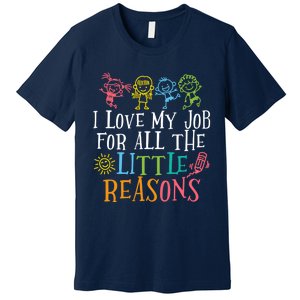 Teacher I Love My Job For All The Little Reasons Premium T-Shirt