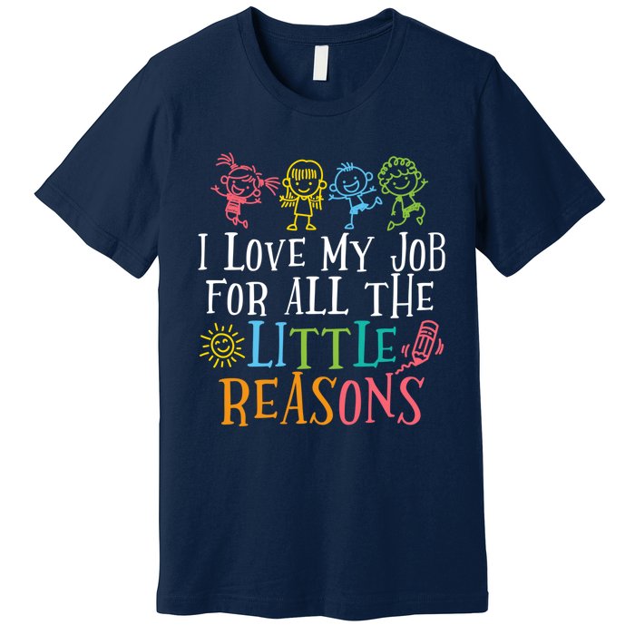 Teacher I Love My Job For All The Little Reasons Premium T-Shirt