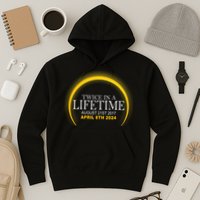 Twice In Lifetime 2024 Solar Eclipse Hoodie