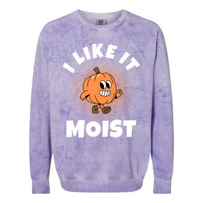 Thanksgiving I Like It Moist Pumpkin Gift Colorblast Crewneck Sweatshirt