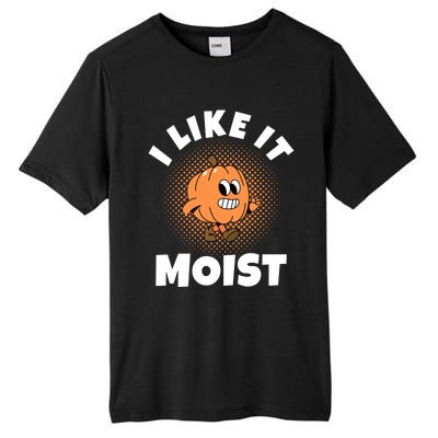 Thanksgiving I Like It Moist Pumpkin Gift Tall Fusion ChromaSoft Performance T-Shirt