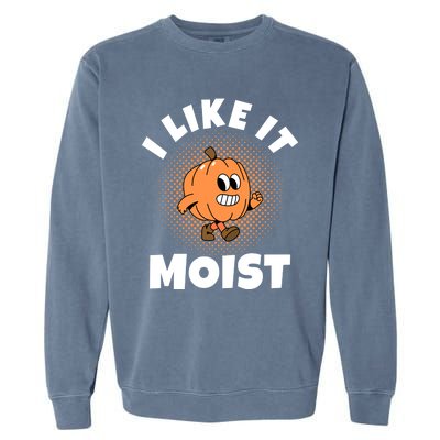 Thanksgiving I Like It Moist Pumpkin Gift Garment-Dyed Sweatshirt