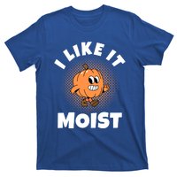 Thanksgiving I Like It Moist Pumpkin Gift T-Shirt