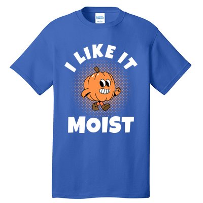 Thanksgiving I Like It Moist Pumpkin Gift Tall T-Shirt