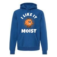 Thanksgiving I Like It Moist Pumpkin Gift Premium Hoodie