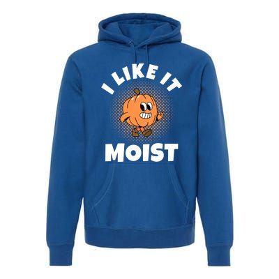 Thanksgiving I Like It Moist Pumpkin Gift Premium Hoodie