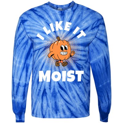 Thanksgiving I Like It Moist Pumpkin Gift Tie-Dye Long Sleeve Shirt