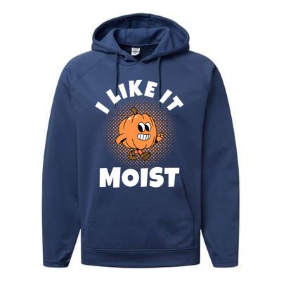 Thanksgiving I Like It Moist Pumpkin Gift Performance Fleece Hoodie