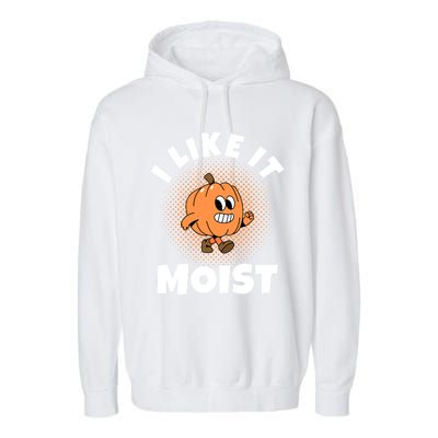 Thanksgiving I Like It Moist Pumpkin Gift Garment-Dyed Fleece Hoodie