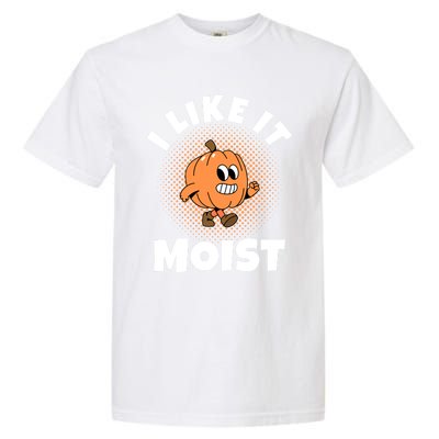 Thanksgiving I Like It Moist Pumpkin Gift Garment-Dyed Heavyweight T-Shirt