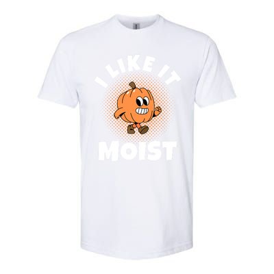 Thanksgiving I Like It Moist Pumpkin Gift Softstyle CVC T-Shirt