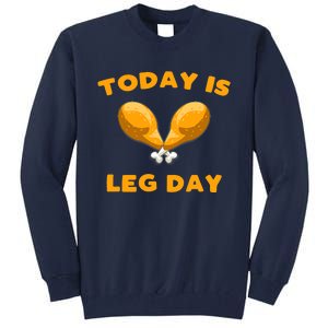 Today is Leg Day Thanksgiving Funny Turkey Trot Gift Tall Sweatshirt