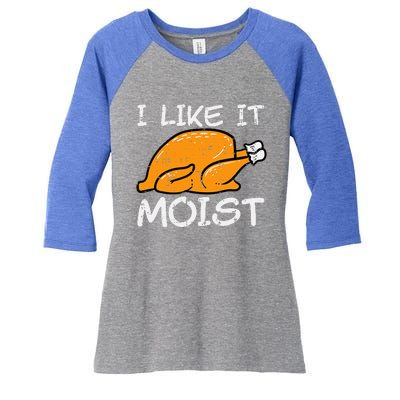 Turkey I Like It Moist Funny Thanksgiving Women's Tri-Blend 3/4-Sleeve Raglan Shirt