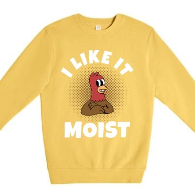 Thanksgiving I Like It Moist Turkey Gift Premium Crewneck Sweatshirt