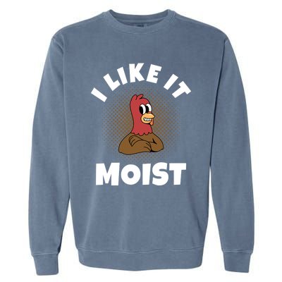 Thanksgiving I Like It Moist Turkey Gift Garment-Dyed Sweatshirt