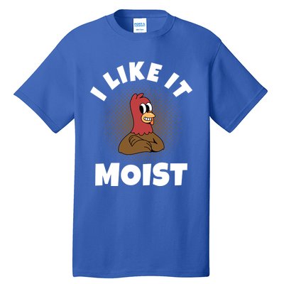 Thanksgiving I Like It Moist Turkey Gift Tall T-Shirt