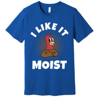 Thanksgiving I Like It Moist Turkey Gift Premium T-Shirt