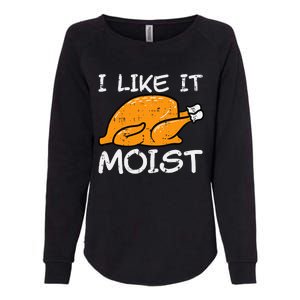 Turkey I Like It Moist Funny Thanksgiving Womens California Wash Sweatshirt