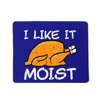 Turkey I Like It Moist Funny Thanksgiving Mousepad