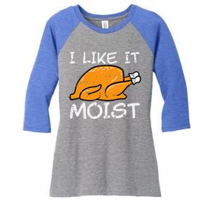 Turkey I Like It Moist Funny Thanksgiving Women's Tri-Blend 3/4-Sleeve Raglan Shirt