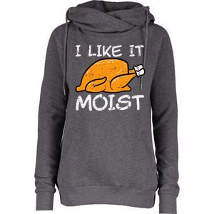 Turkey I Like It Moist Funny Thanksgiving Womens Funnel Neck Pullover Hood