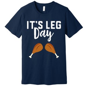 Turkey It's Leg Day Workout Gift Funny Thanksgiving Premium T-Shirt