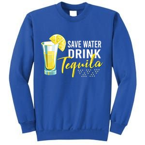 Tequila Ing Lover Gift Tee Save Water Tequila Cool Gift Sweatshirt