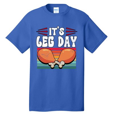 Thanksgiving Its Leg Day Gift Tall T-Shirt