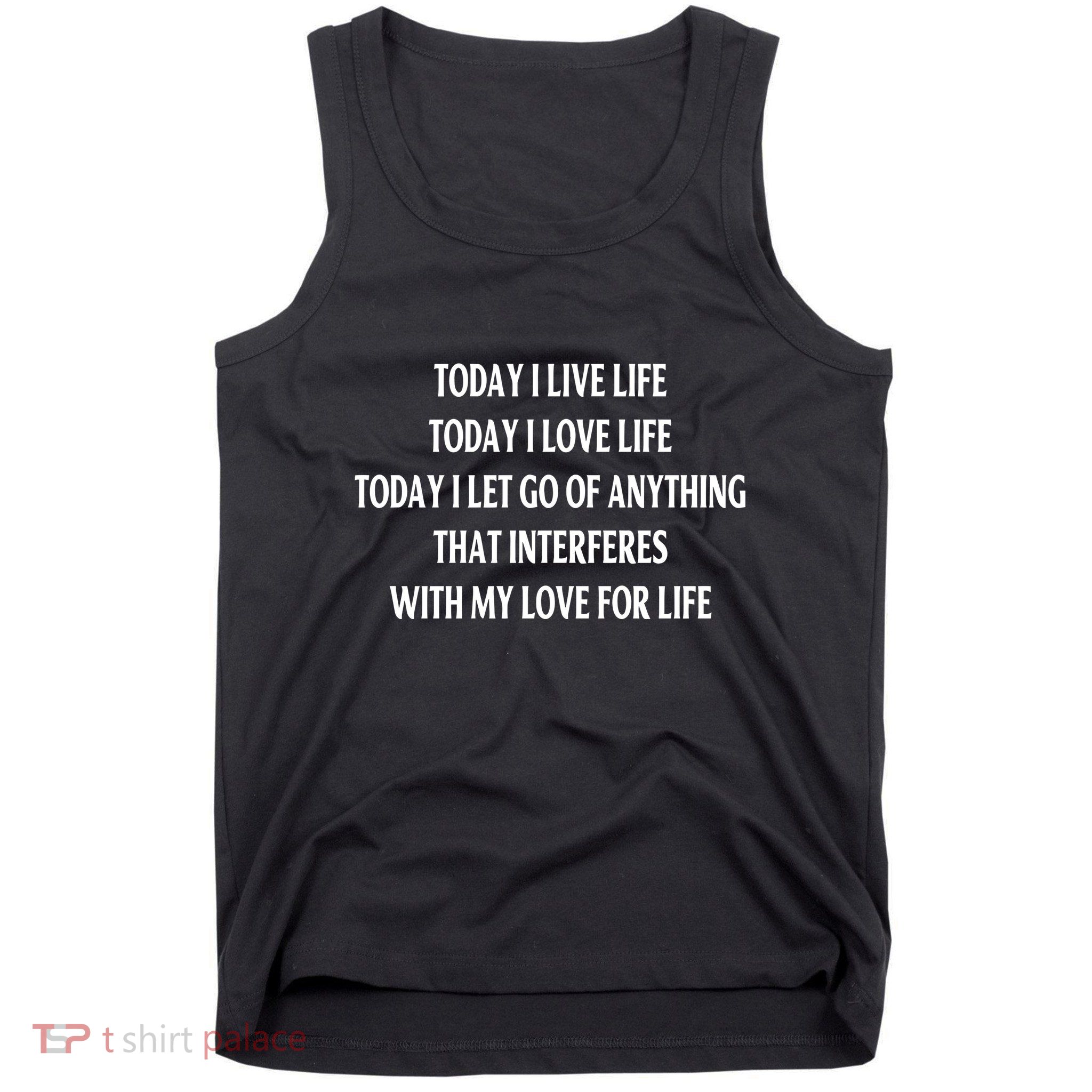 Today I Love Life Today I Let Go Of Anything Tank Top