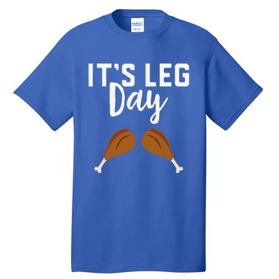 Turkey Its Leg Day Workout Gift Funny Thanksgiving Tall T-Shirt