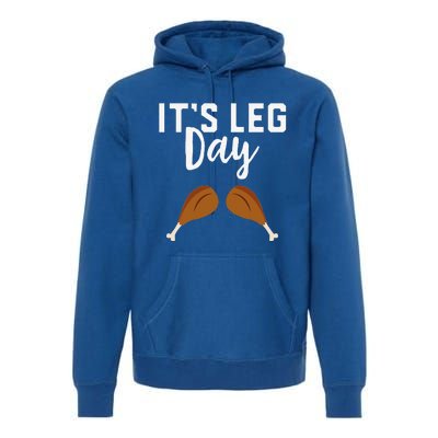 Turkey Its Leg Day Workout Gift Funny Thanksgiving Premium Hoodie