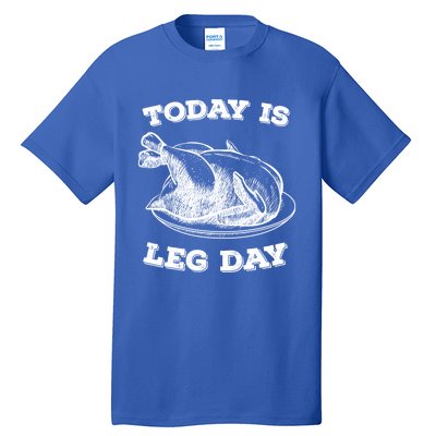 Turkey It's Leg Day Gift Workout Gift Funny Thanksgiving Gift Tall T-Shirt