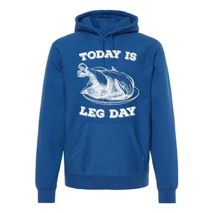 Turkey It's Leg Day Gift Workout Gift Funny Thanksgiving Gift Premium Hoodie