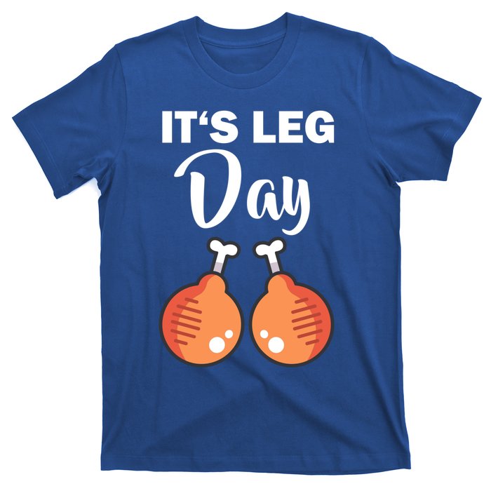 Turkey It's Leg Day Thanksgiving Workout Chicken Legs Funny Cool Gift T-Shirt